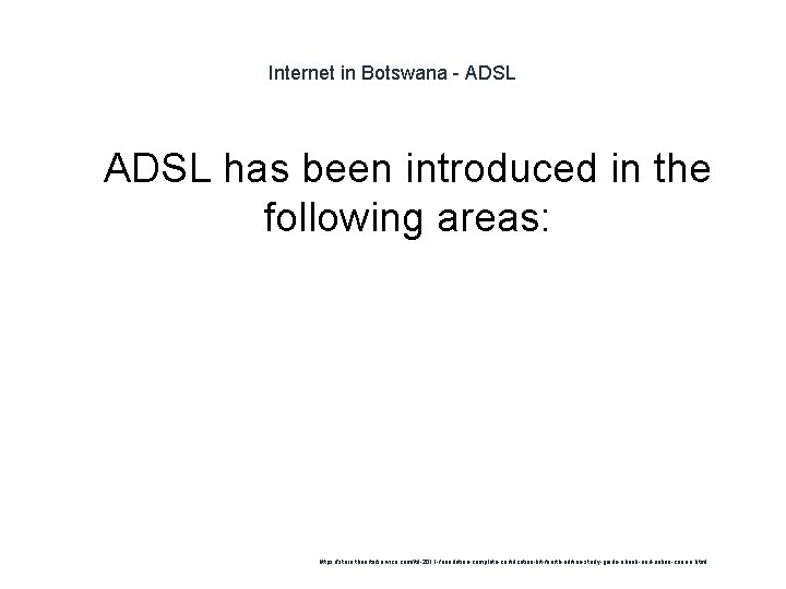 Internet in Botswana - ADSL 1 ADSL has been introduced in the following areas: