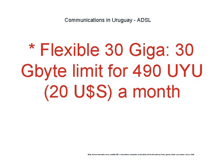 Communications in Uruguay - ADSL * Flexible 30 Giga: 30 Gbyte limit for 490