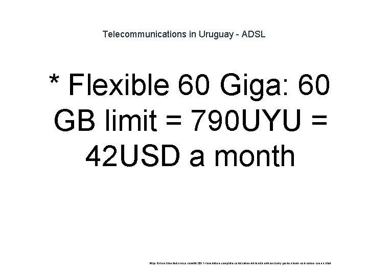 Telecommunications in Uruguay - ADSL 1 * Flexible 60 Giga: 60 GB limit =