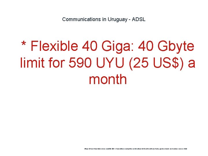 Communications in Uruguay - ADSL 1 * Flexible 40 Giga: 40 Gbyte limit for