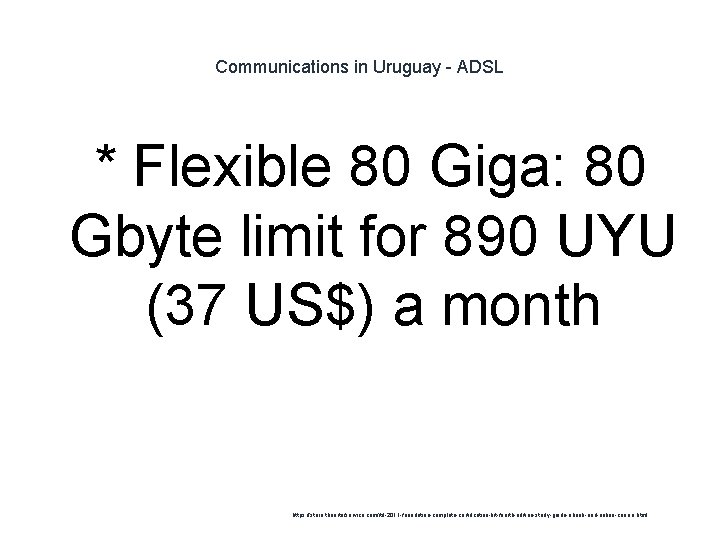 Communications in Uruguay - ADSL * Flexible 80 Giga: 80 Gbyte limit for 890