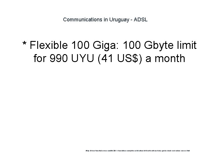 Communications in Uruguay - ADSL 1 * Flexible 100 Giga: 100 Gbyte limit for