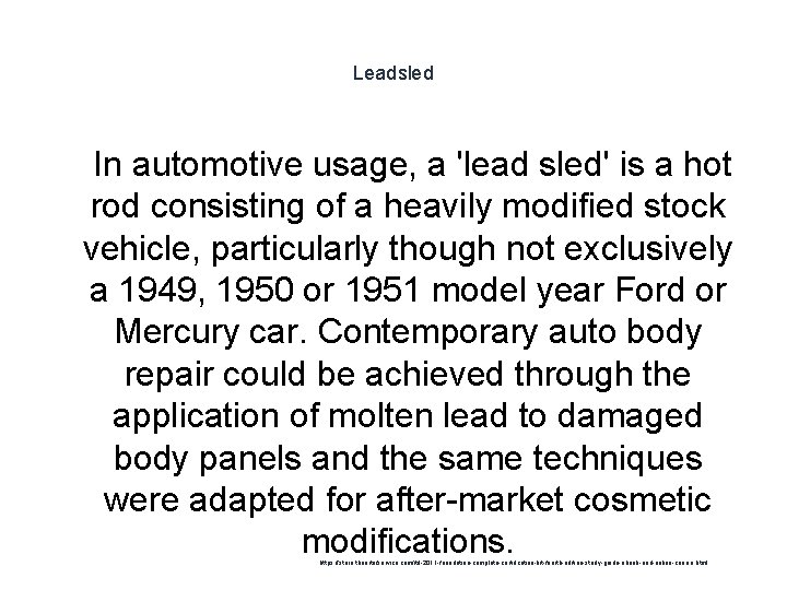 Leadsled 1 In automotive usage, a 'lead sled' is a hot rod consisting of