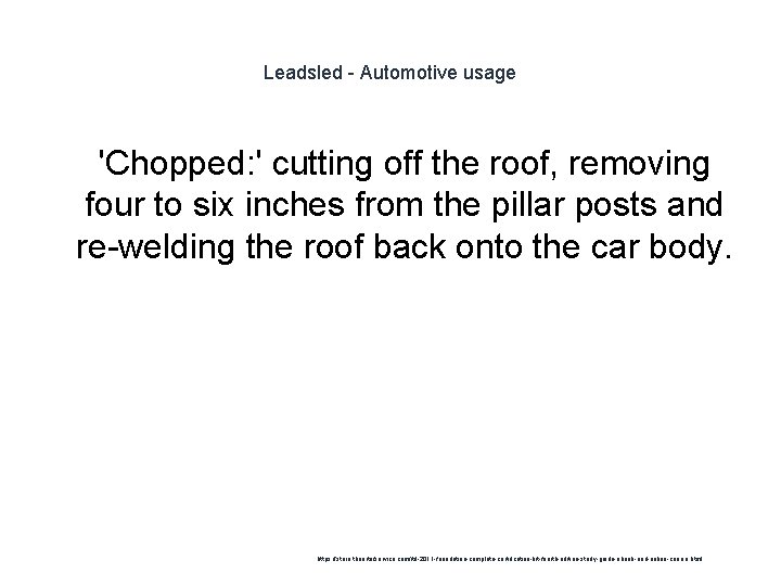 Leadsled - Automotive usage 1 'Chopped: ' cutting off the roof, removing four to