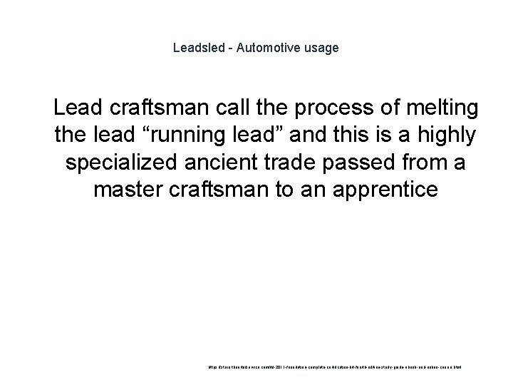 Leadsled - Automotive usage 1 Lead craftsman call the process of melting the lead