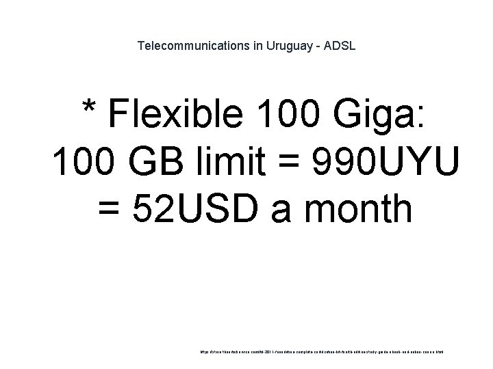 Telecommunications in Uruguay - ADSL * Flexible 100 Giga: 100 GB limit = 990