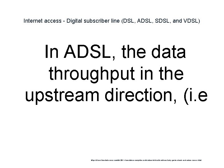 Internet access - Digital subscriber line (DSL, ADSL, SDSL, and VDSL) In ADSL, the