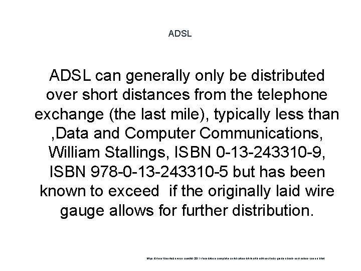 ADSL can generally only be distributed over short distances from the telephone exchange (the