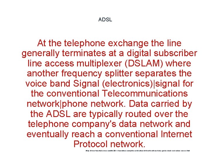 ADSL At the telephone exchange the line generally terminates at a digital subscriber line