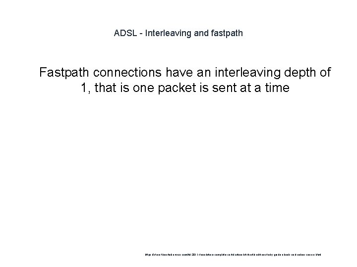 ADSL - Interleaving and fastpath 1 Fastpath connections have an interleaving depth of 1,