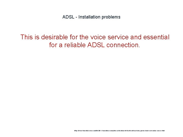 ADSL - Installation problems 1 This is desirable for the voice service and essential