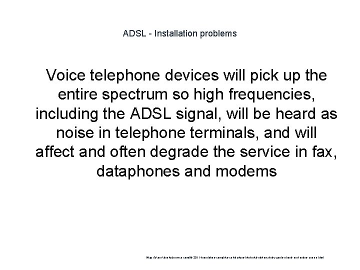 ADSL - Installation problems 1 Voice telephone devices will pick up the entire spectrum