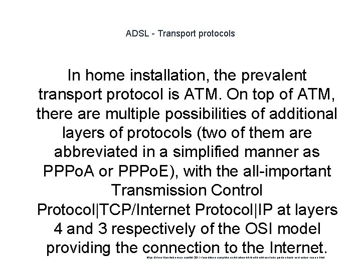 ADSL - Transport protocols In home installation, the prevalent transport protocol is ATM. On