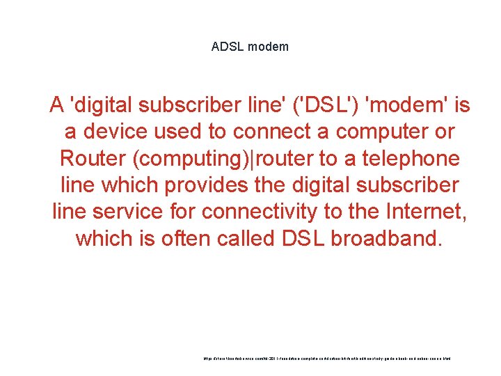 ADSL modem 1 A 'digital subscriber line' ('DSL') 'modem' is a device used to