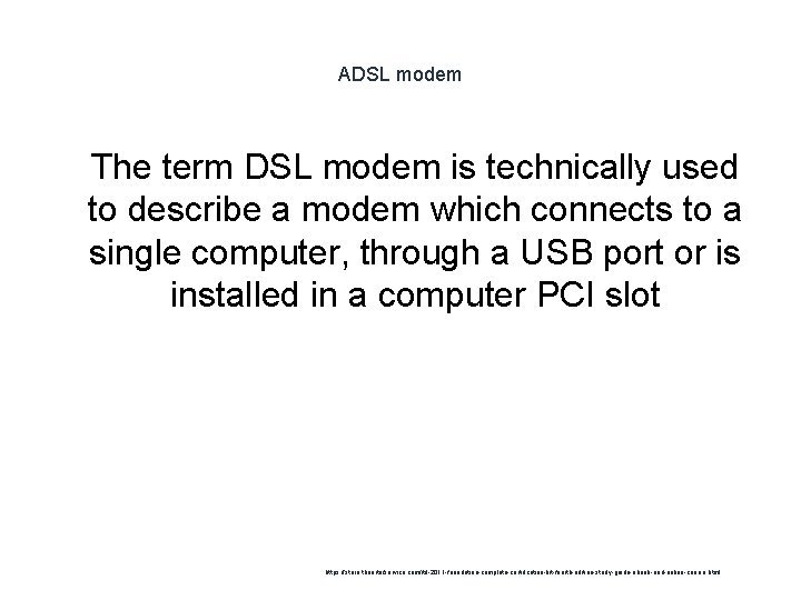 ADSL modem 1 The term DSL modem is technically used to describe a modem