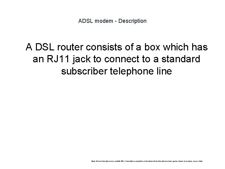 ADSL modem - Description 1 A DSL router consists of a box which has