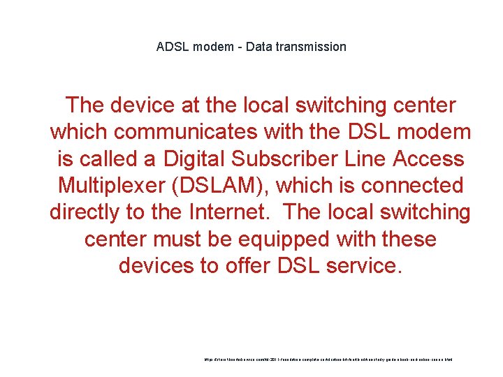 ADSL modem - Data transmission The device at the local switching center which communicates