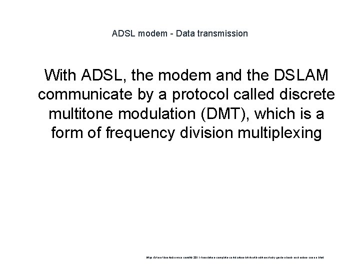 ADSL modem - Data transmission 1 With ADSL, the modem and the DSLAM communicate