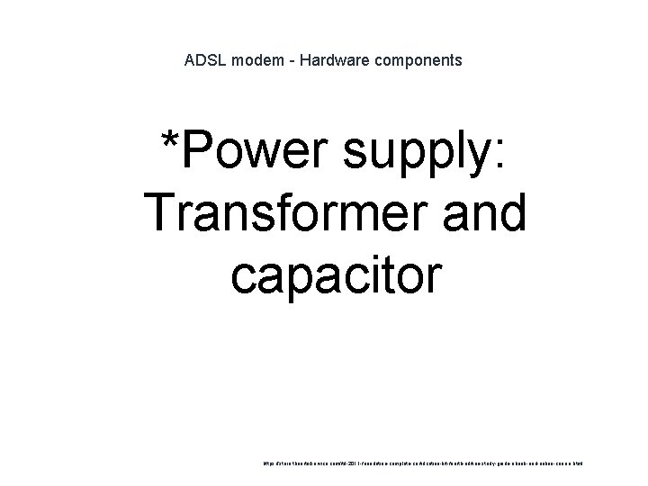 ADSL modem - Hardware components *Power supply: Transformer and capacitor 1 https: //store. theartofservice.