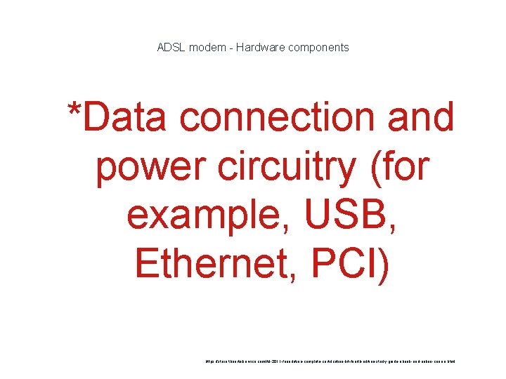 ADSL modem - Hardware components 1 *Data connection and power circuitry (for example, USB,