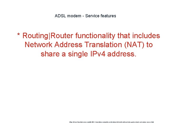 ADSL modem - Service features 1 * Routing|Router functionality that includes Network Address Translation