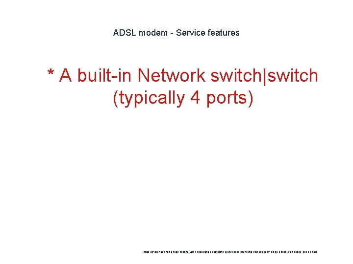 ADSL modem - Service features 1 * A built-in Network switch|switch (typically 4 ports)