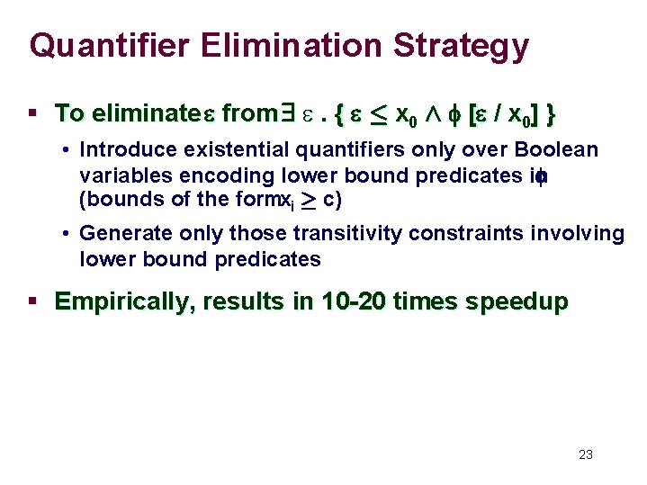 Quantifier Elimination Strategy § To eliminate e from 9 e. { e · x
