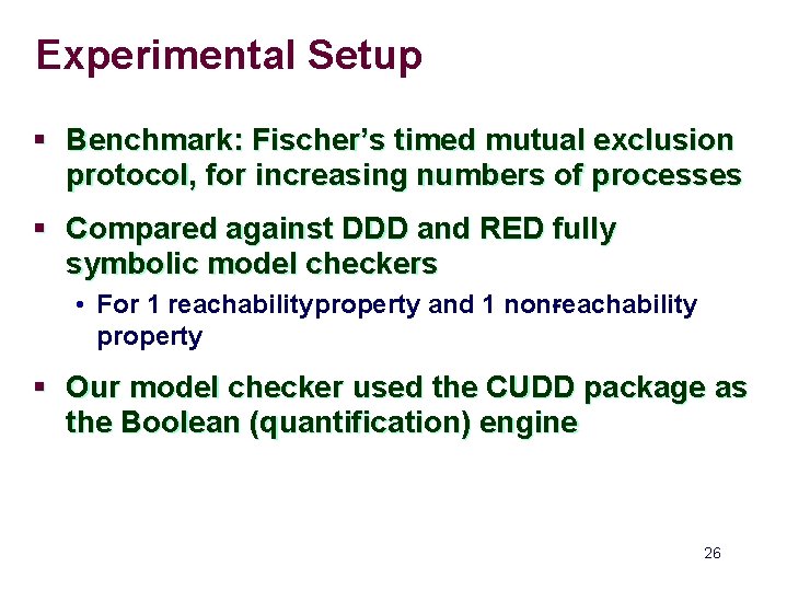 Experimental Setup § Benchmark: Fischer’s timed mutual exclusion protocol, for increasing numbers of processes