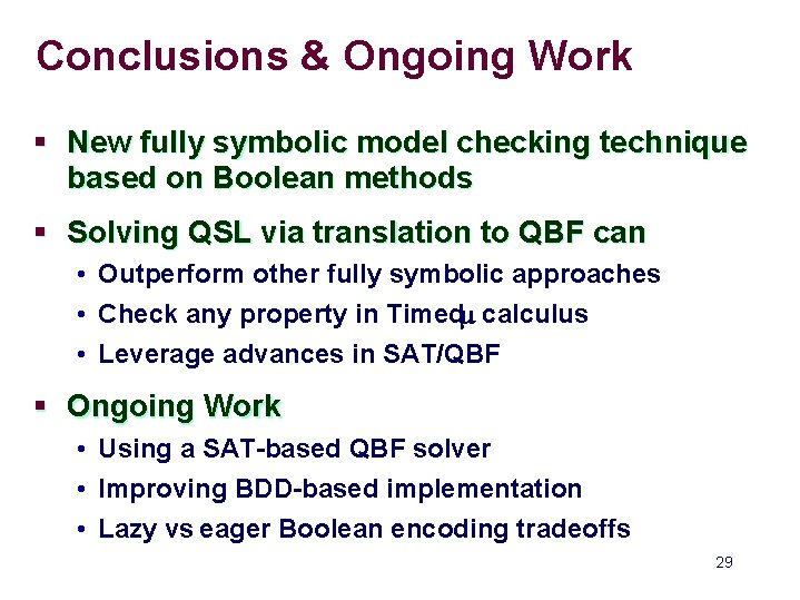 Conclusions & Ongoing Work § New fully symbolic model checking technique based on Boolean