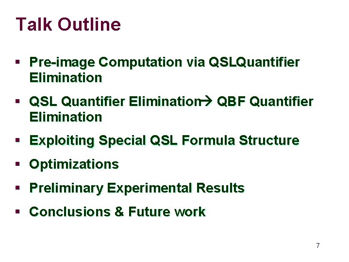 Talk Outline § Pre-image Computation via QSLQuantifier Elimination § QSL Quantifier Elimination QBF Quantifier