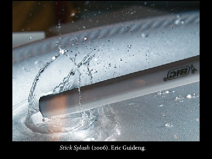 Stick Splash (2006). Eric Guideng. 