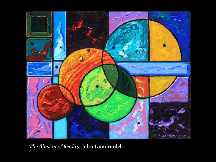 The Illusion of Reality. John Lautermilch. 