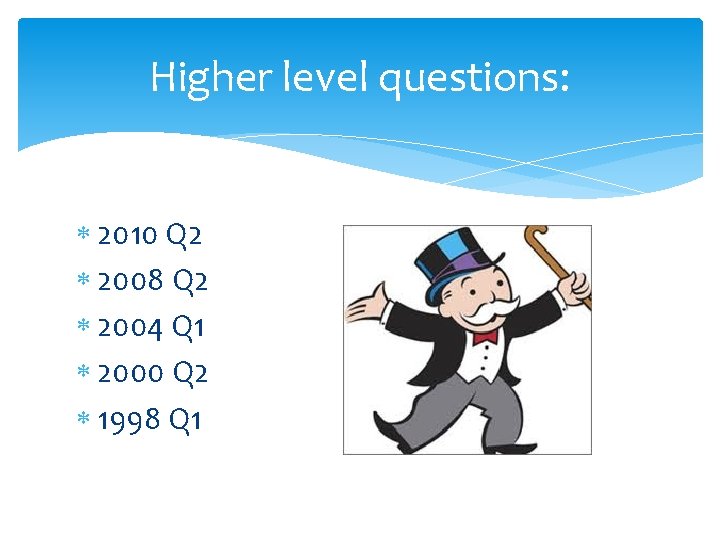 Higher level questions: 2010 Q 2 2008 Q 2 2004 Q 1 2000 Q