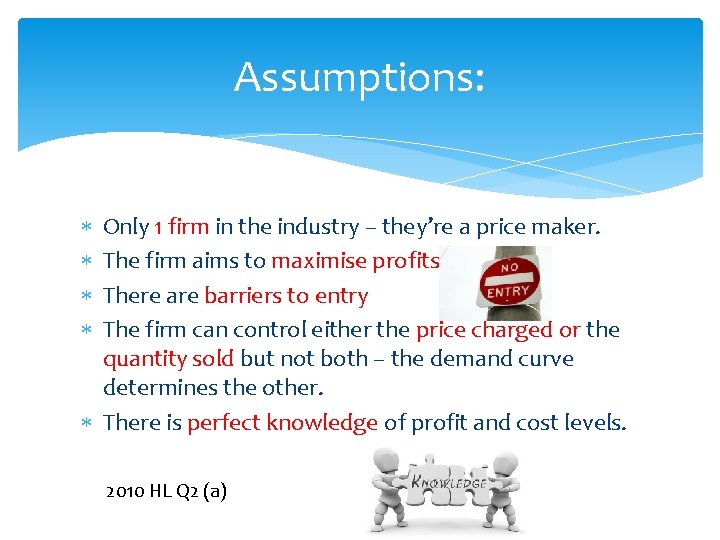 Assumptions: Only 1 firm in the industry – they’re a price maker. The firm