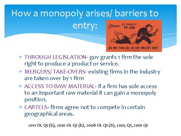 How a monopoly arises/ barriers to entry: THROUGH LEGISLATION- gov grants 1 firm the