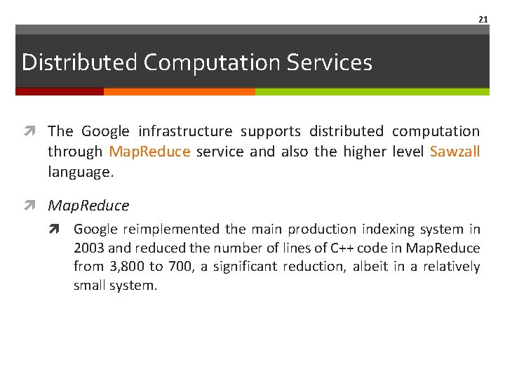 21 Distributed Computation Services The Google infrastructure supports distributed computation through Map. Reduce service