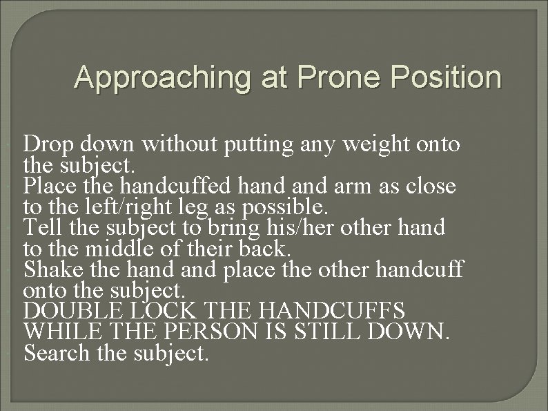 Approaching at Prone Position Drop down without putting any weight onto the subject. Place