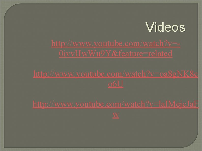 Videos http: //www. youtube. com/watch? v=0 ivv. Hw. Wu 9 Y&feature=related http: //www. youtube.