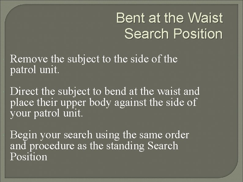 Bent at the Waist Search Position Remove the subject to the side of the