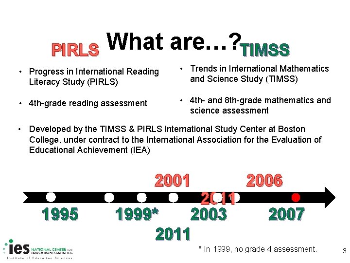 PIRLS What are…? TIMSS • Progress in International Reading Literacy Study (PIRLS) • Trends