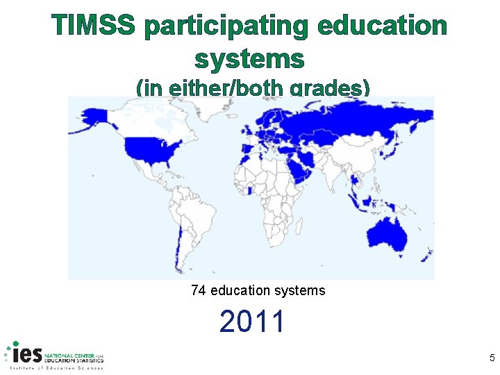TIMSS participating education systems (in either/both grades) 37 74 educationsystems 57 44 47 2011