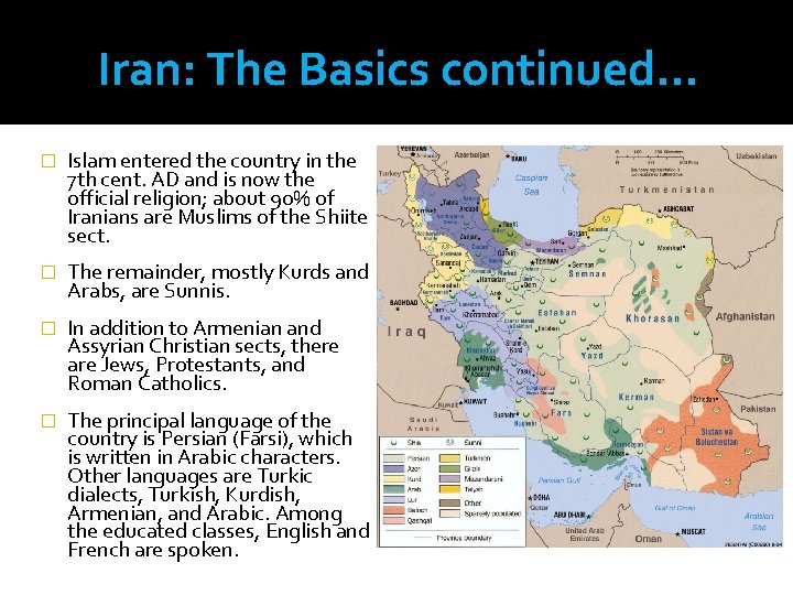 Iran: The Basics continued… � Islam entered the country in the 7 th cent.