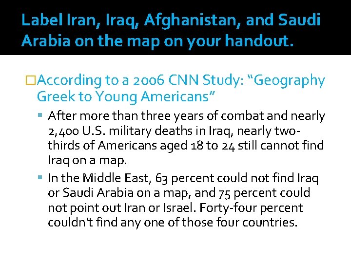 Label Iran, Iraq, Afghanistan, and Saudi Arabia on the map on your handout. �According