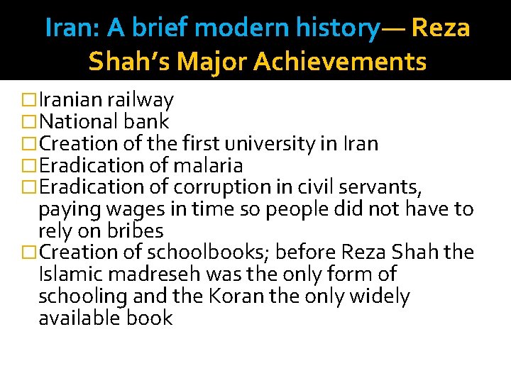 Iran: A brief modern history— Reza Shah’s Major Achievements �Iranian railway �National bank �Creation