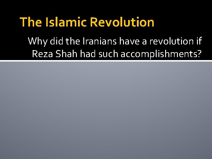The Islamic Revolution Why did the Iranians have a revolution if Reza Shah had