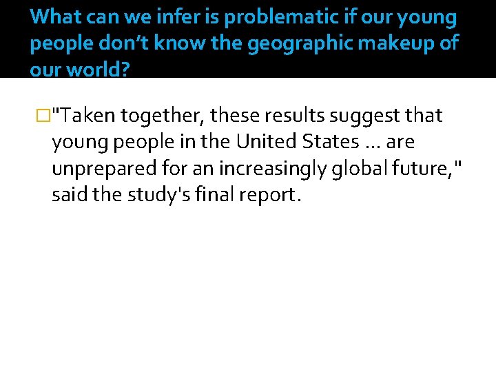 What can we infer is problematic if our young people don’t know the geographic