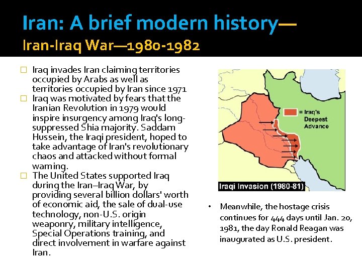 Iran: A brief modern history— Iran-Iraq War— 1980 -1982 Iraq invades Iran claiming territories