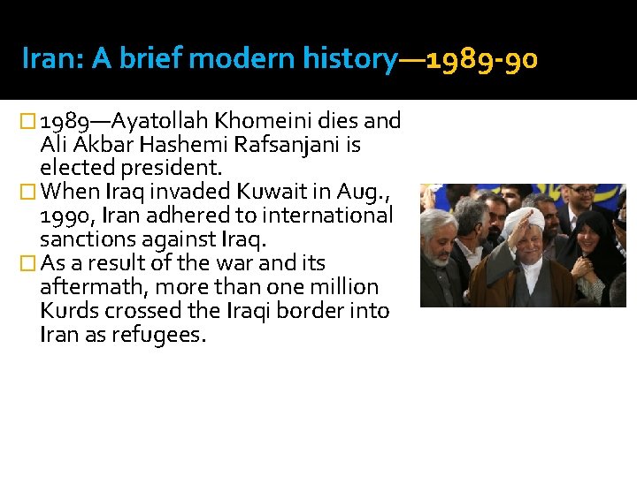 Iran: A brief modern history— 1989 -90 � 1989—Ayatollah Khomeini dies and Ali Akbar