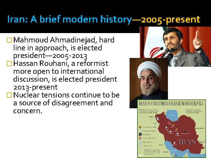 Iran: A brief modern history— 2005 -present � Mahmoud Ahmadinejad, hard line in approach,