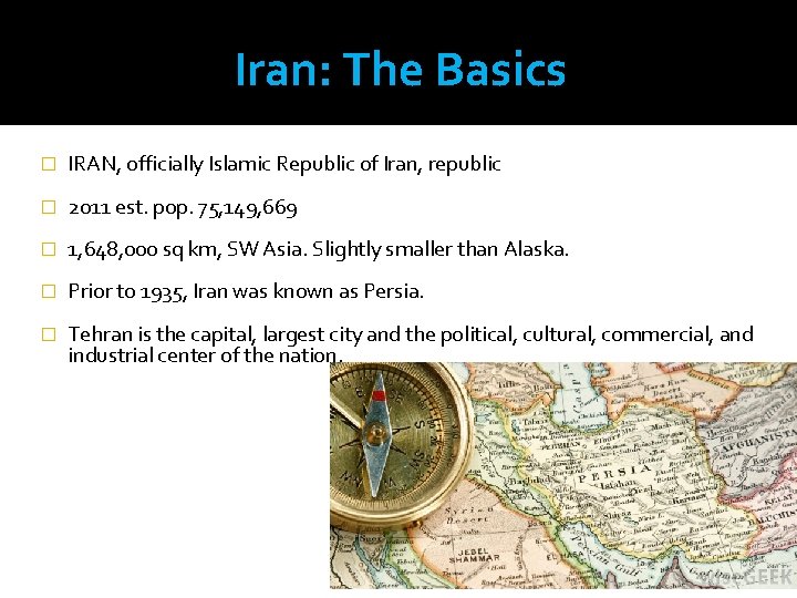 Iran: The Basics � IRAN, officially Islamic Republic of Iran, republic � 2011 est.
